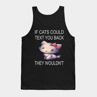 If Cats Could Text You Back - They Wouldn't Tank Top